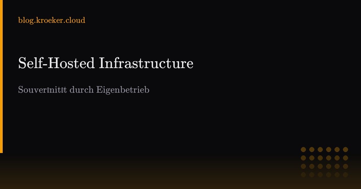 Self-hosted Infrastructure als Sicherheitsstrategie: Souveränität durch Eigenbetrieb