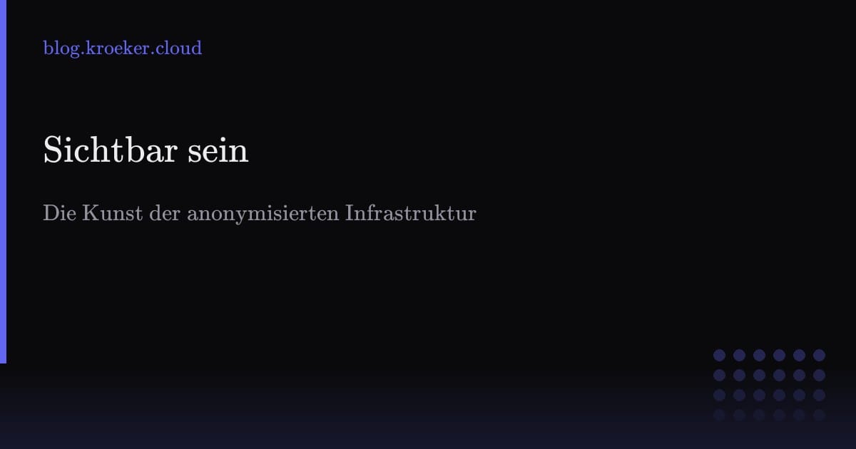 Sichtbar sein, ohne sich zu entblößen: Die Kunst der anonymisierten Infrastruktur