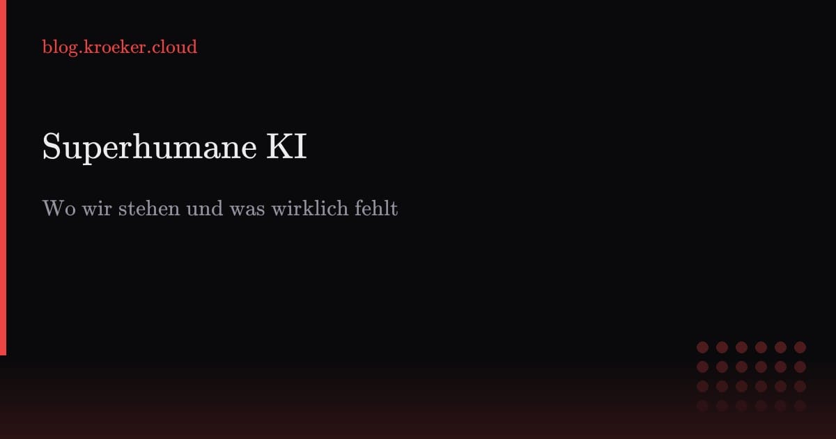 Superhumane KI: Wo wir stehen und was wirklich fehlt